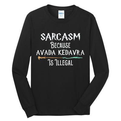 Sarcasm Because Avada Kedavra Is Illegal Witch Tall Long Sleeve T-Shirt