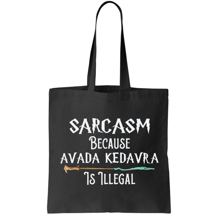 Sarcasm Because Avada Kedavra Is Illegal Witch Bag