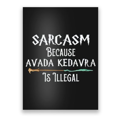 Sarcasm Because Avada Kedavra Is Illegal Witch Poster