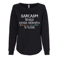 Sarcasm Because Avada Kedavra Is Illegal Witch Womens California Wash Sweatshirt