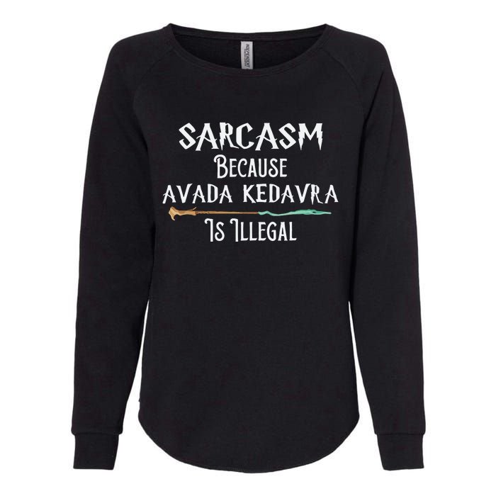 Sarcasm Because Avada Kedavra Is Illegal Witch Womens California Wash Sweatshirt