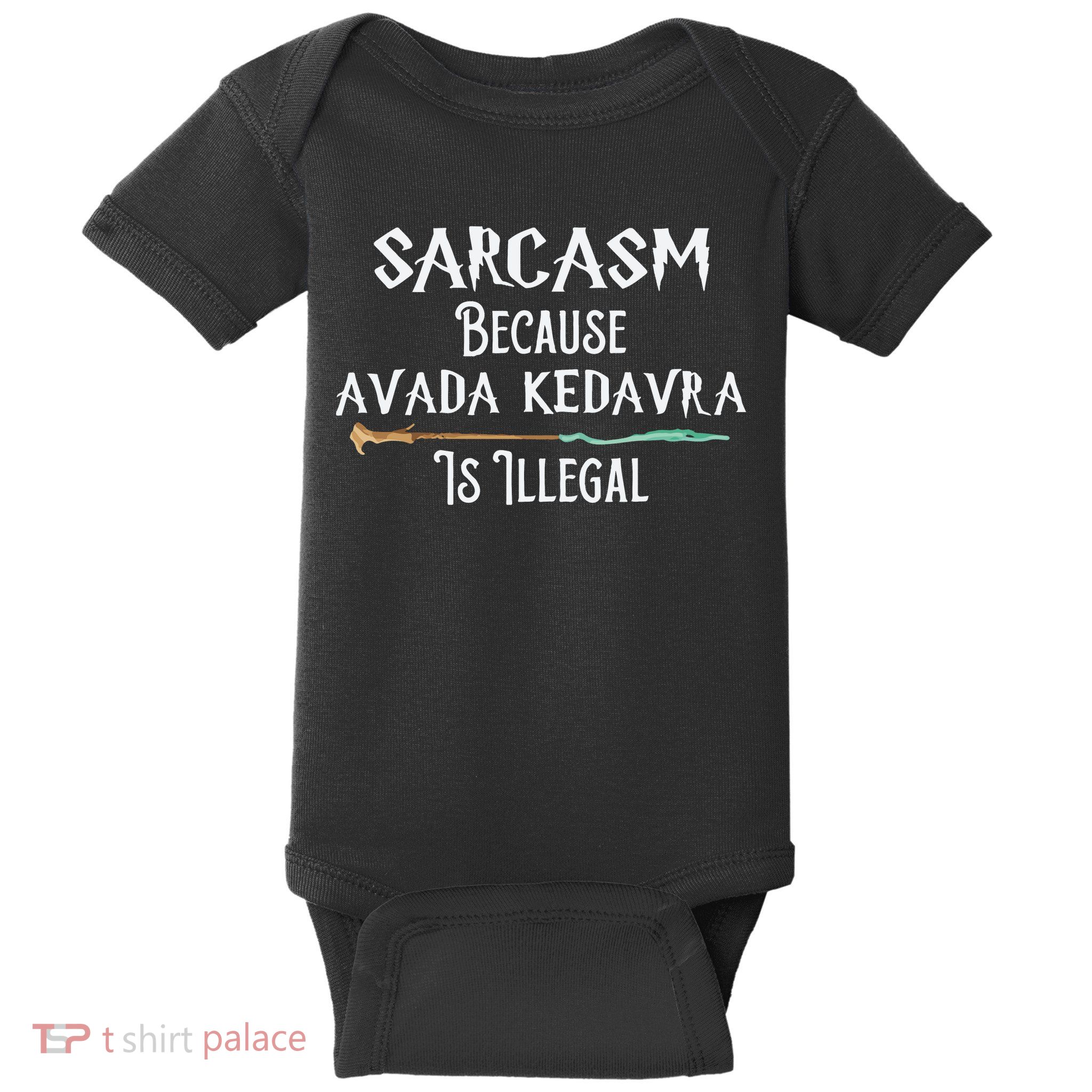 Sarcasm Because Avada Kedavra Is Illegal Witch Baby Bodysuit