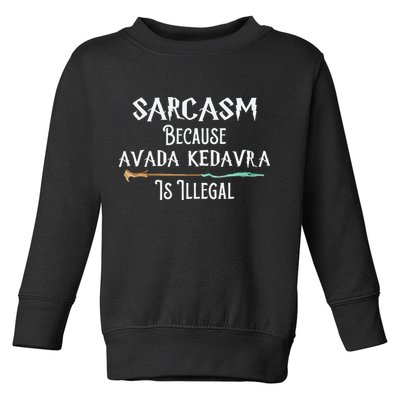 Sarcasm Because Avada Kedavra Is Illegal Witch Toddler Sweatshirt