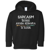 Sarcasm Because Avada Kedavra Is Illegal Witch Toddler Hoodie
