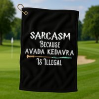 Sarcasm Because Avada Kedavra Is Illegal Witch Golf Towel