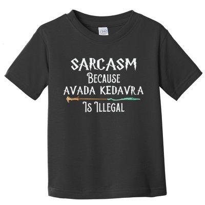 Sarcasm Because Avada Kedavra Is Illegal Witch Toddler T-Shirt