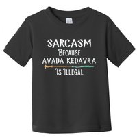 Sarcasm Because Avada Kedavra Is Illegal Witch Toddler T-Shirt