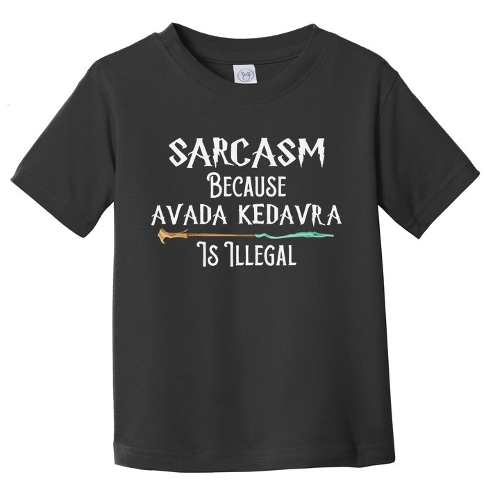 Sarcasm Because Avada Kedavra Is Illegal Witch Toddler T-Shirt