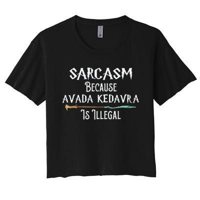 Sarcasm Because Avada Kedavra Is Illegal Witch Women's Crop Top Tee