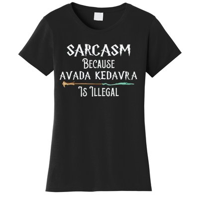 Sarcasm Because Avada Kedavra Is Illegal Witch Women's T-Shirt