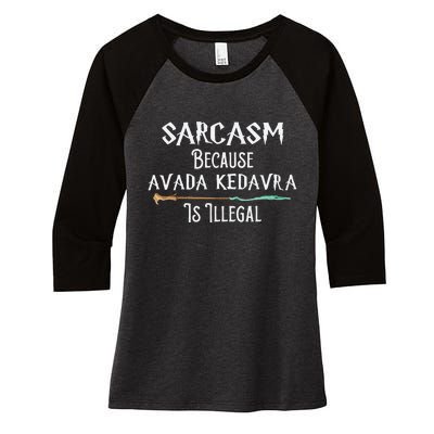 Sarcasm Because Avada Kedavra Is Illegal Witch Women's Tri-Blend 3/4-Sleeve Raglan Shirt