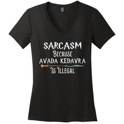 Sarcasm Because Avada Kedavra Is Illegal Witch Women's V-Neck T-Shirt