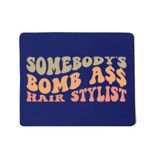 Somebody's Bomb Ass Hairstylist Mousepad