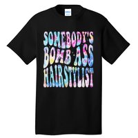 SomebodyS Bomb Ass Hairstylist Groovy Hair Stylist Tie Dye Tall T-Shirt