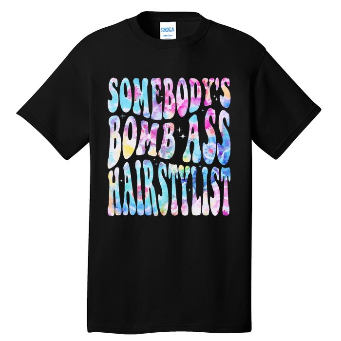 SomebodyS Bomb Ass Hairstylist Groovy Hair Stylist Tie Dye Tall T-Shirt