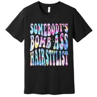 SomebodyS Bomb Ass Hairstylist Groovy Hair Stylist Tie Dye Premium T-Shirt