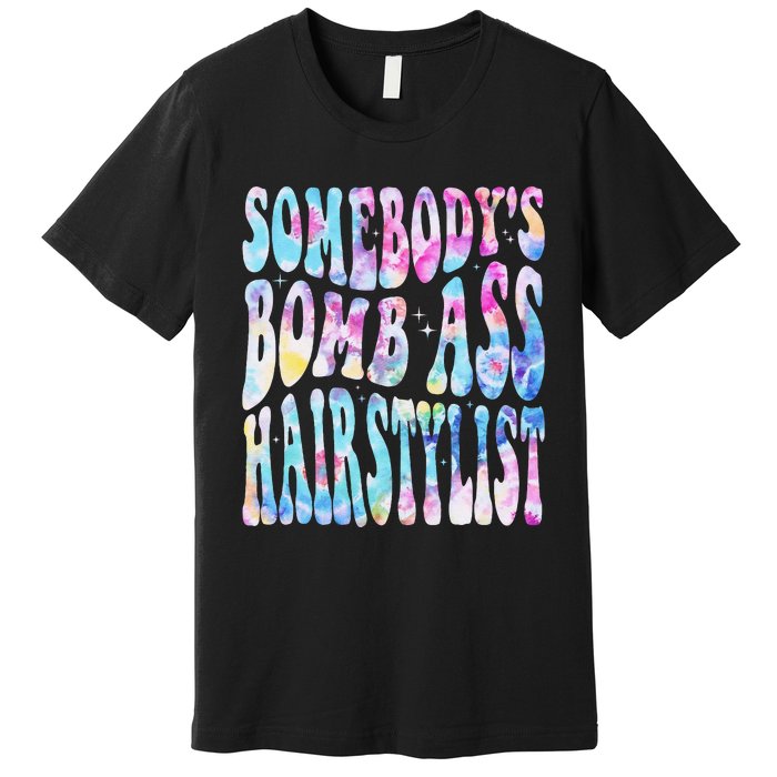 SomebodyS Bomb Ass Hairstylist Groovy Hair Stylist Tie Dye Premium T-Shirt