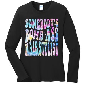 SomebodyS Bomb Ass Hairstylist Groovy Hair Stylist Tie Dye Ladies Long Sleeve Shirt