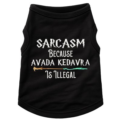Sarcasm Because Avada Kedavra Is Illegal Witch Doggie Tank