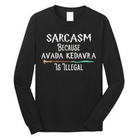Sarcasm Because Avada Kedavra Is Illegal Witch Long Sleeve Shirt