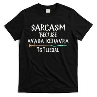 Sarcasm Because Avada Kedavra Is Illegal Witch T-Shirt