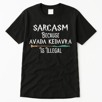 Sarcasm Because Avada Kedavra Is Illegal Witch Tall T-Shirt