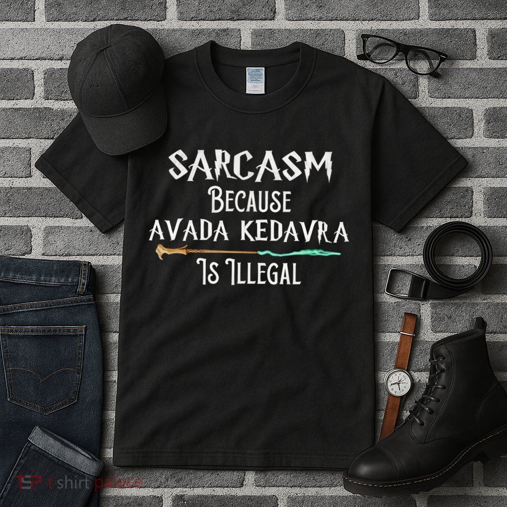 Sarcasm Because Avada Kedavra Is Illegal Witch Tall T-Shirt