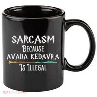 Sarcasm Because Avada Kedavra Is Illegal Witch 11oz C Handle Ceramic Mug