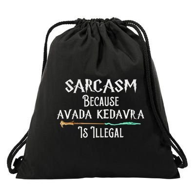 Sarcasm Because Avada Kedavra Is Illegal Witch Drawstring Bag