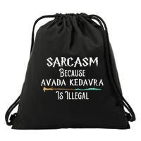 Sarcasm Because Avada Kedavra Is Illegal Witch Drawstring Bag