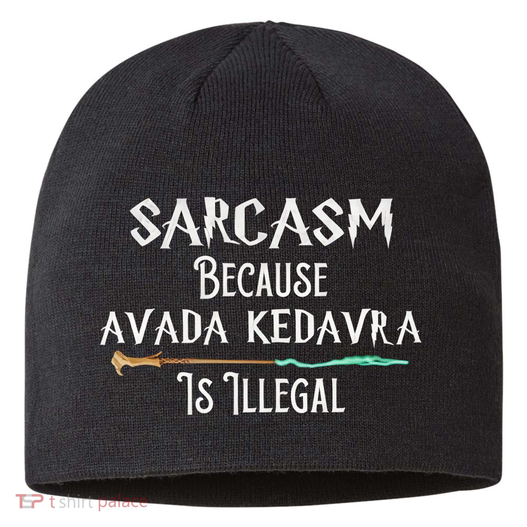 Sarcasm Because Avada Kedavra Is Illegal Witch Sustainable Beanie