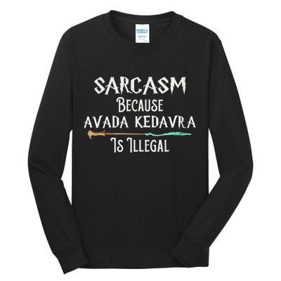 Sarcasm Because Avada Kedavra Is Illegal Witch Tall Long Sleeve T-Shirt