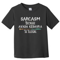 Sarcasm Because Avada Kedavra Is Illegal Witch Toddler T-Shirt