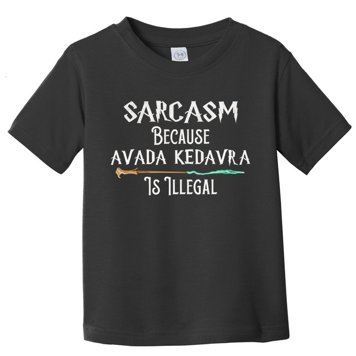 Sarcasm Because Avada Kedavra Is Illegal Witch Toddler T-Shirt