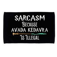 Sarcasm Because Avada Kedavra Is Illegal Witch Microfiber Hand Towel