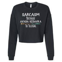 Sarcasm Because Avada Kedavra Is Illegal Witch Cropped Pullover Crew