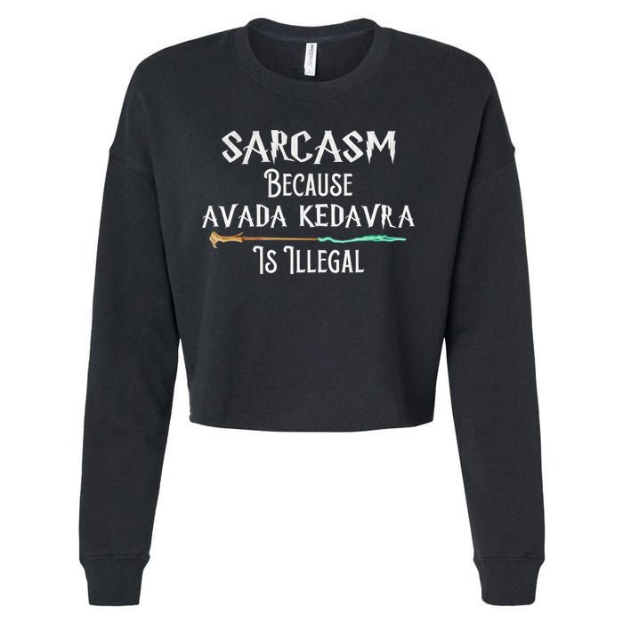 Sarcasm Because Avada Kedavra Is Illegal Witch Cropped Pullover Crew