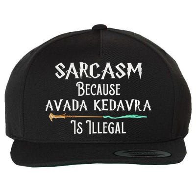 Sarcasm Because Avada Kedavra Is Illegal Witch Wool Snapback Cap