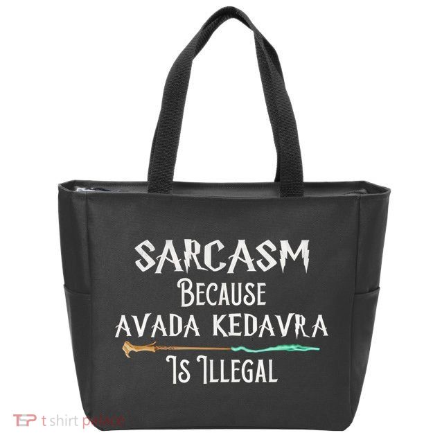 Sarcasm Because Avada Kedavra Is Illegal Witch Zip Tote Bag
