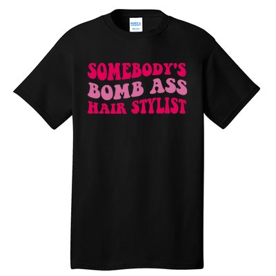 Somebody's Bomb Ass Hairstylist Tall T-Shirt