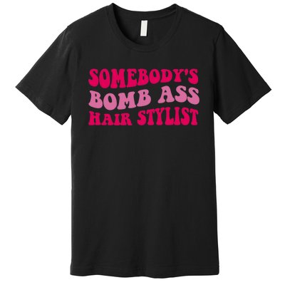 Somebody's Bomb Ass Hairstylist Premium T-Shirt