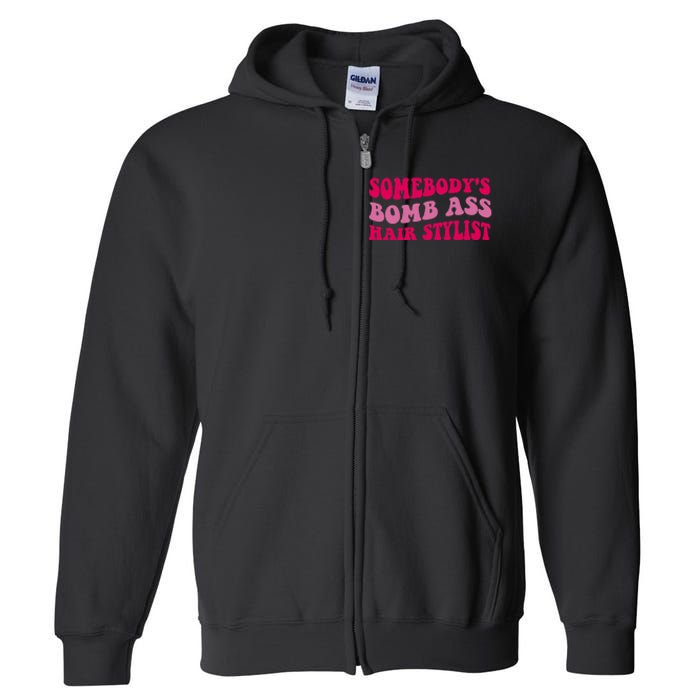 Somebody's Bomb Ass Hairstylist Full Zip Hoodie