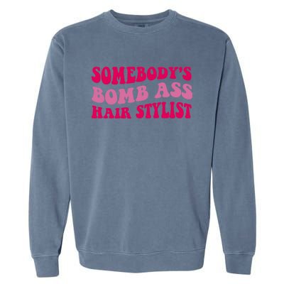 Somebody's Bomb Ass Hairstylist Garment-Dyed Sweatshirt