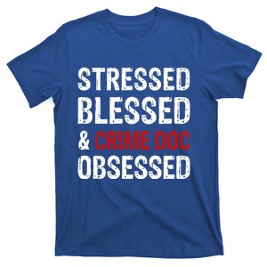 Stressed Blessed And Crime Doc Obsessed Funny Serial Killer Gift T-Shirt