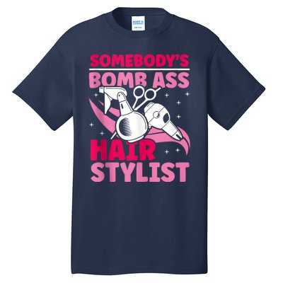 Somebody's Bomb Ass Hairstylist Hairdresser Tall T-Shirt