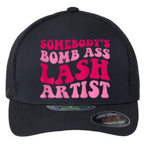 SomebodyS Bomb Ass Lash Artist Funny Lash Tech Funny Groovy Flexfit Unipanel Trucker Cap