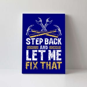 Step Back And Let Me Fix That Repair Mr Fix It Fixing Gift Canvas