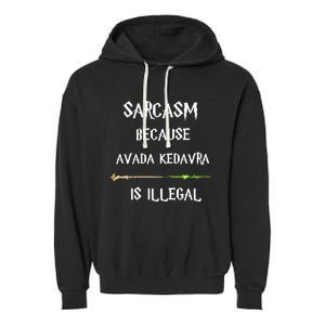 Sarcasm Because Avada Kedavra Is Illegal Garment-Dyed Fleece Hoodie