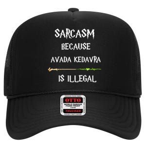 Sarcasm Because Avada Kedavra Is Illegal High Crown Mesh Back Trucker Hat