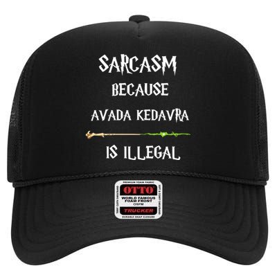 Sarcasm Because Avada Kedavra Is Illegal High Crown Mesh Back Trucker Hat